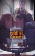    , Goldfish Memory