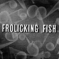  , Frolicking Fish
