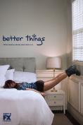 - , Better Things