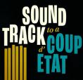    , Soundtrack to a Coup d'Etat